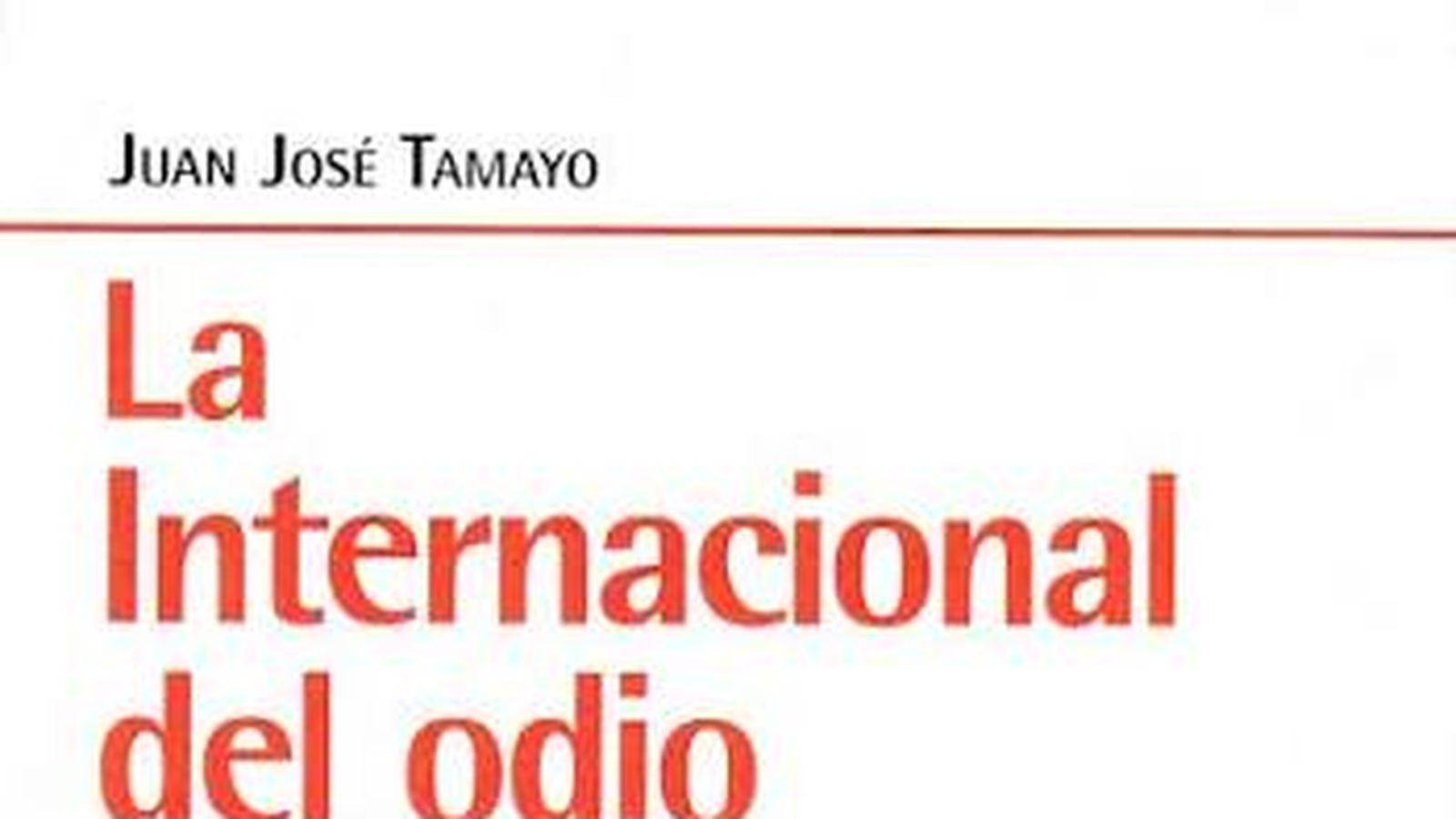 Libro La internacional del odio de Juan José Tamayo