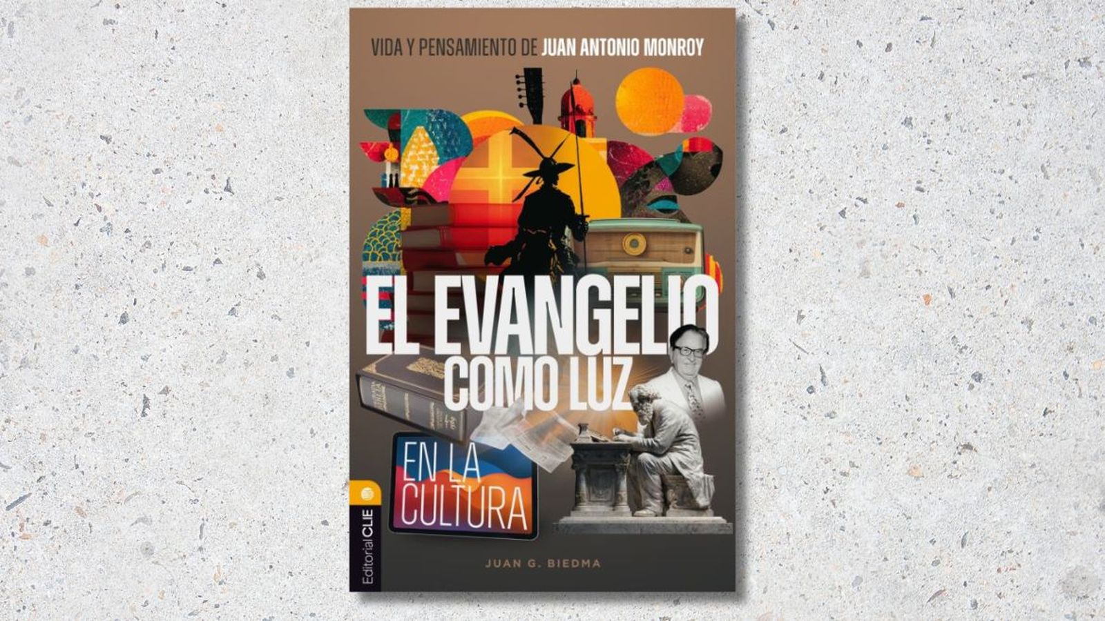 Vida y pensamiento de Juan Antonio Monroy: el evangelio como luz en la cultura, de Juan G. Biedma (Clie, 2025)