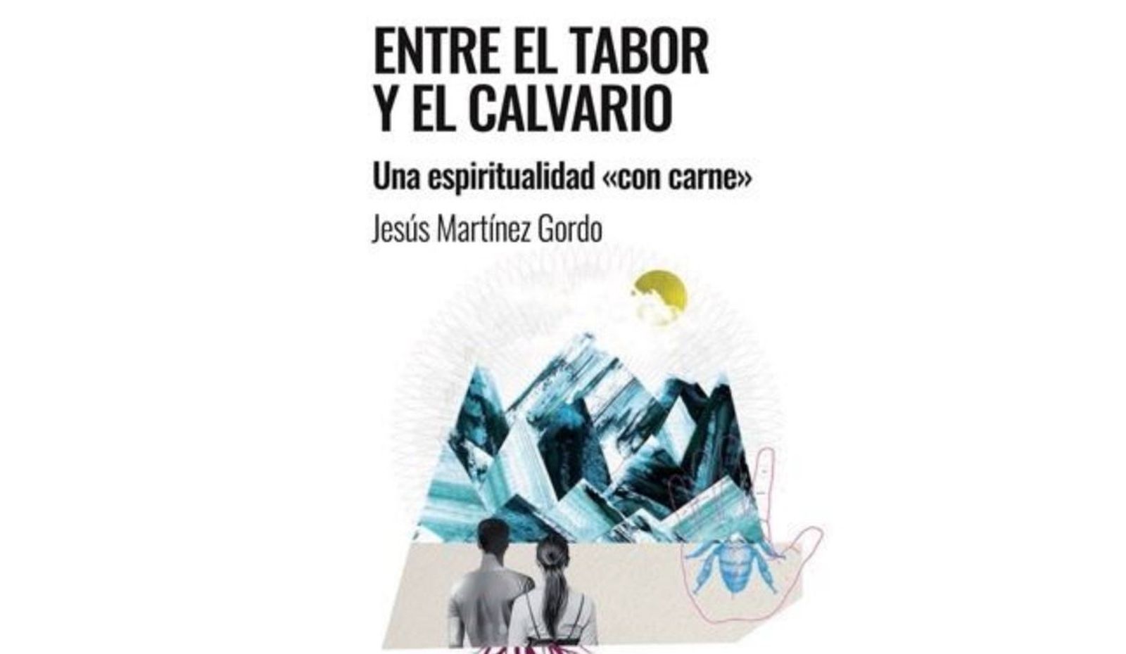 'Entre el Tabor y el Calvario.  Una espiritualidad “con carne”'