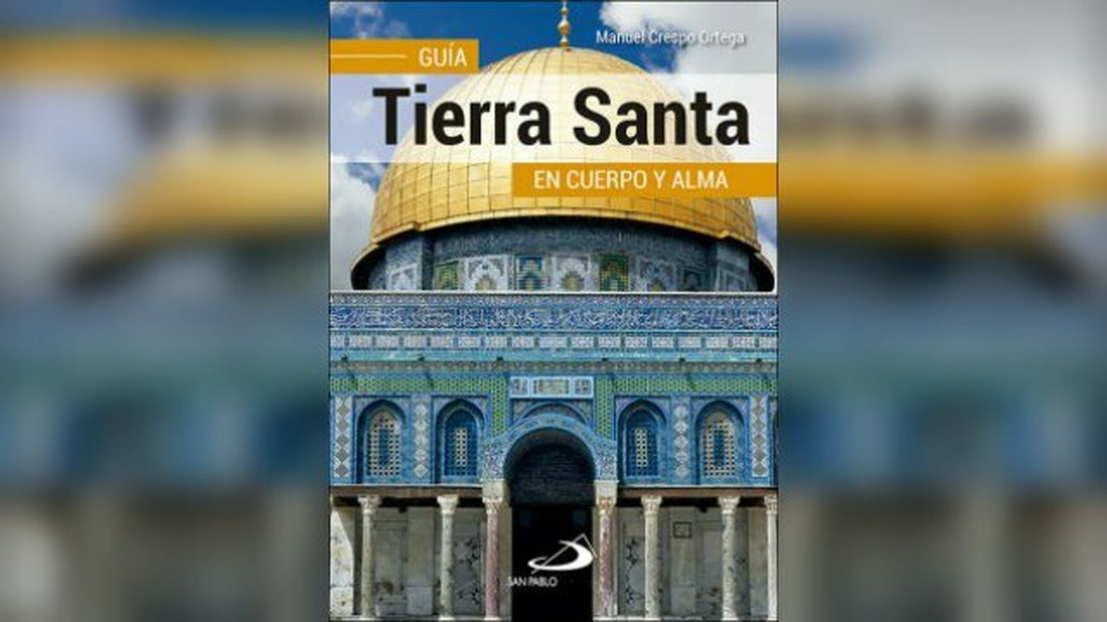 'Tierra Santa. Guía en cuerpo y alma'