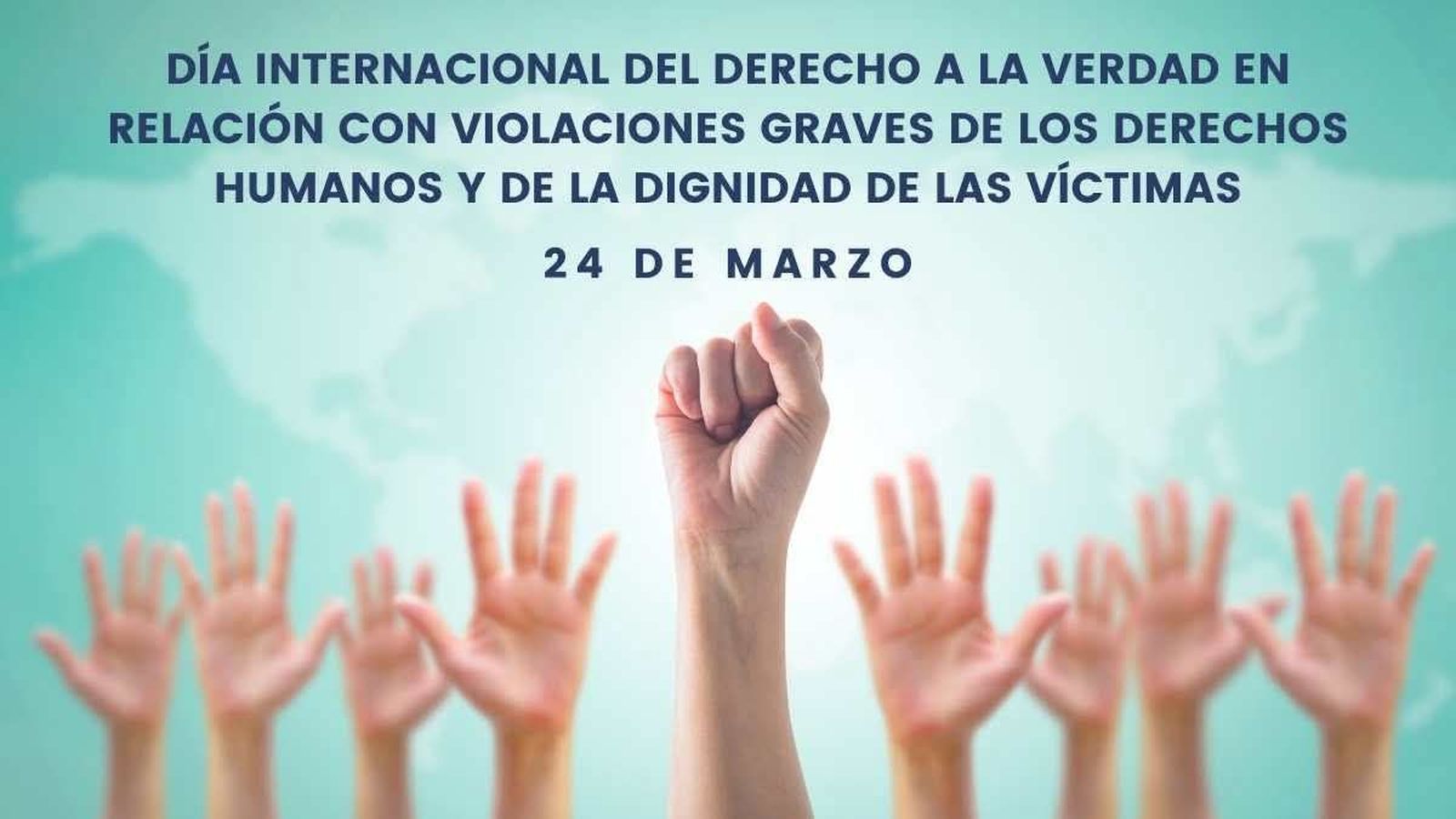 l Día Internacional del Derecho a la Verdad en relación con Violaciones Graves de los Derechos Humanos y de la Dignidad de las Víctimas