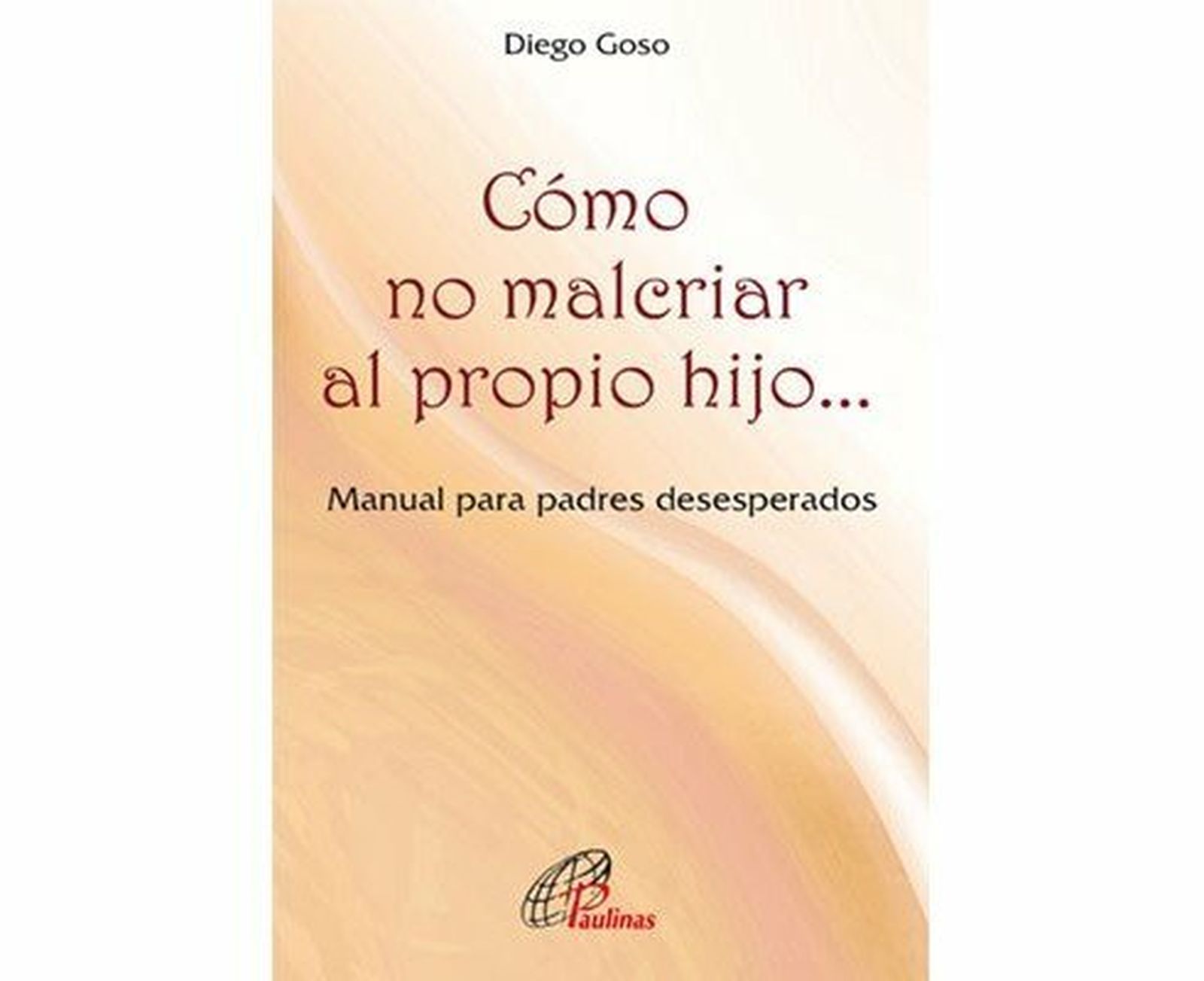 Cómo no malcriar al propio hijo (Paulinas)