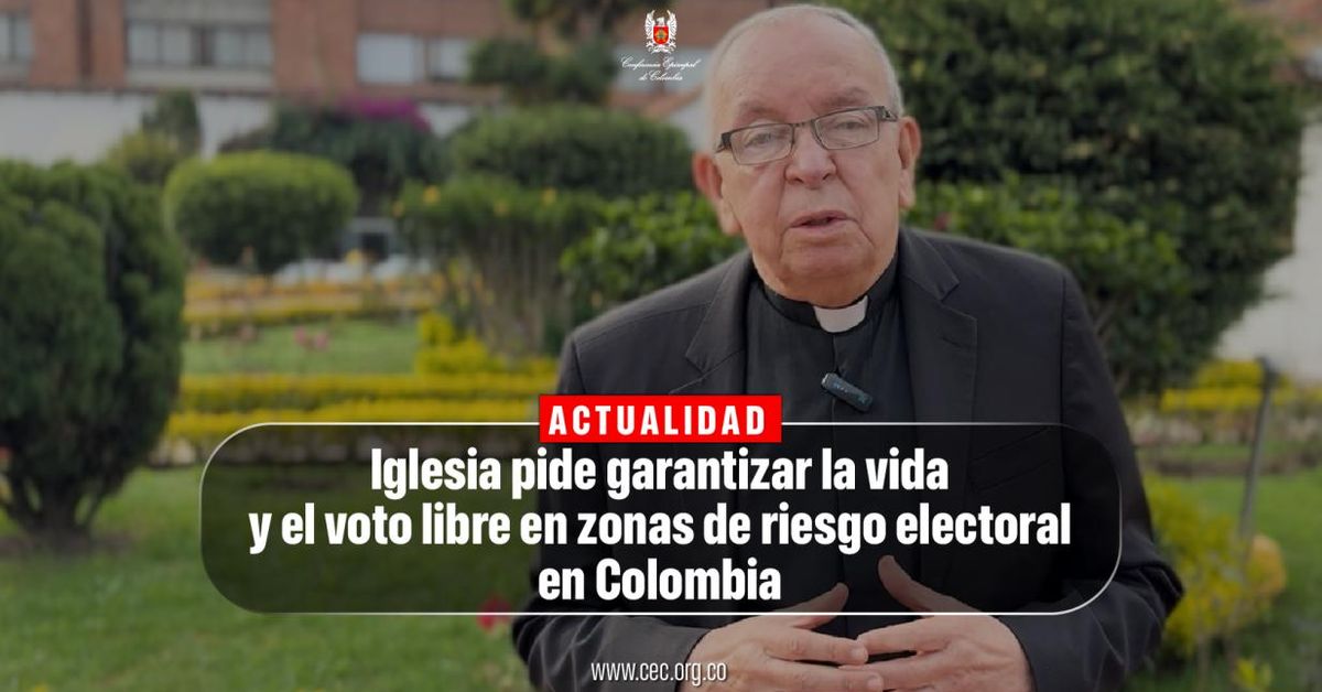 La Iglesia llama a garantizar la vida y el voto libre en zonas de ...