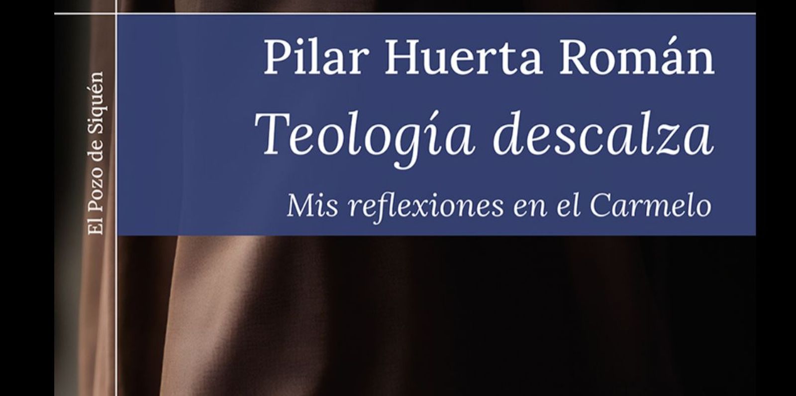 'Teología descalza Mis reflexiones en el Carmelo' de Pilar Huerta