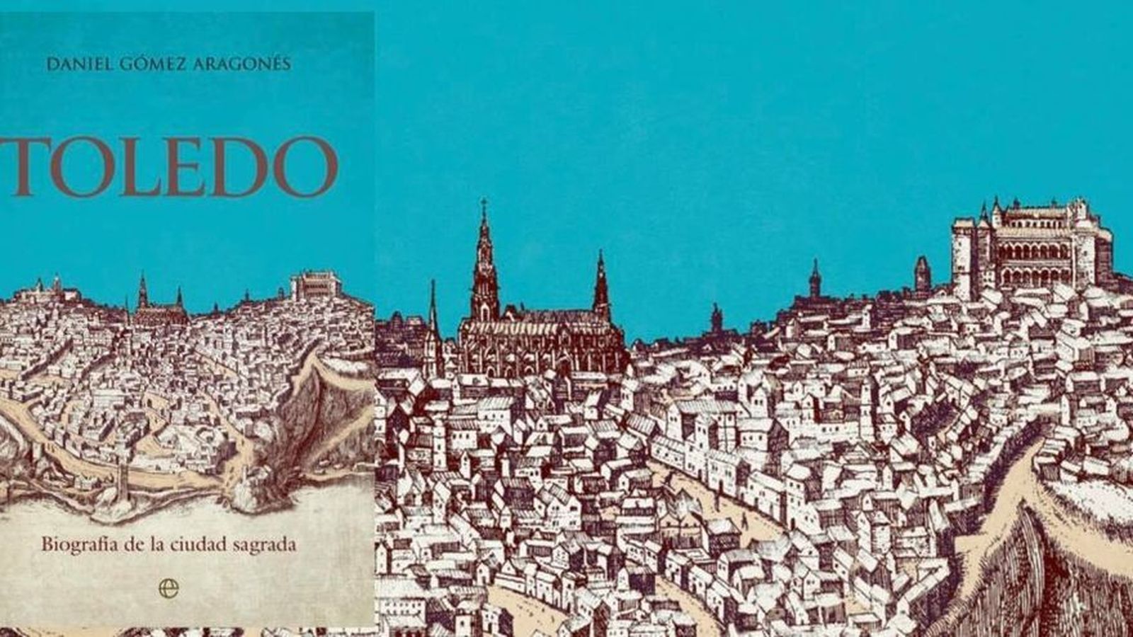 Toledo: biografía de la Ciudad Sagrada, de Daniel Gómez Aragonés