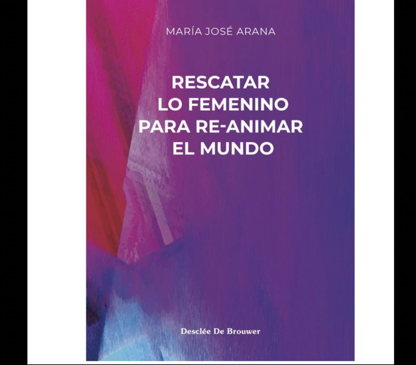 Rescatar lo femenino para re-anima al mundo