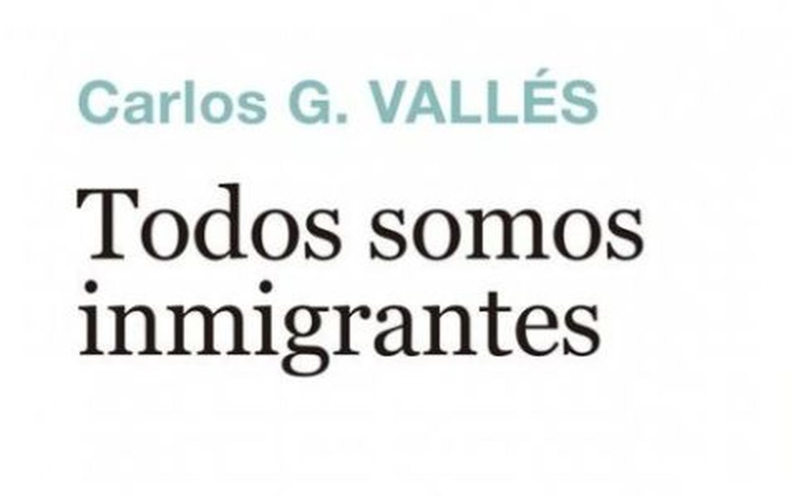 "Todos somos migrantes", Carlos G. Vallés