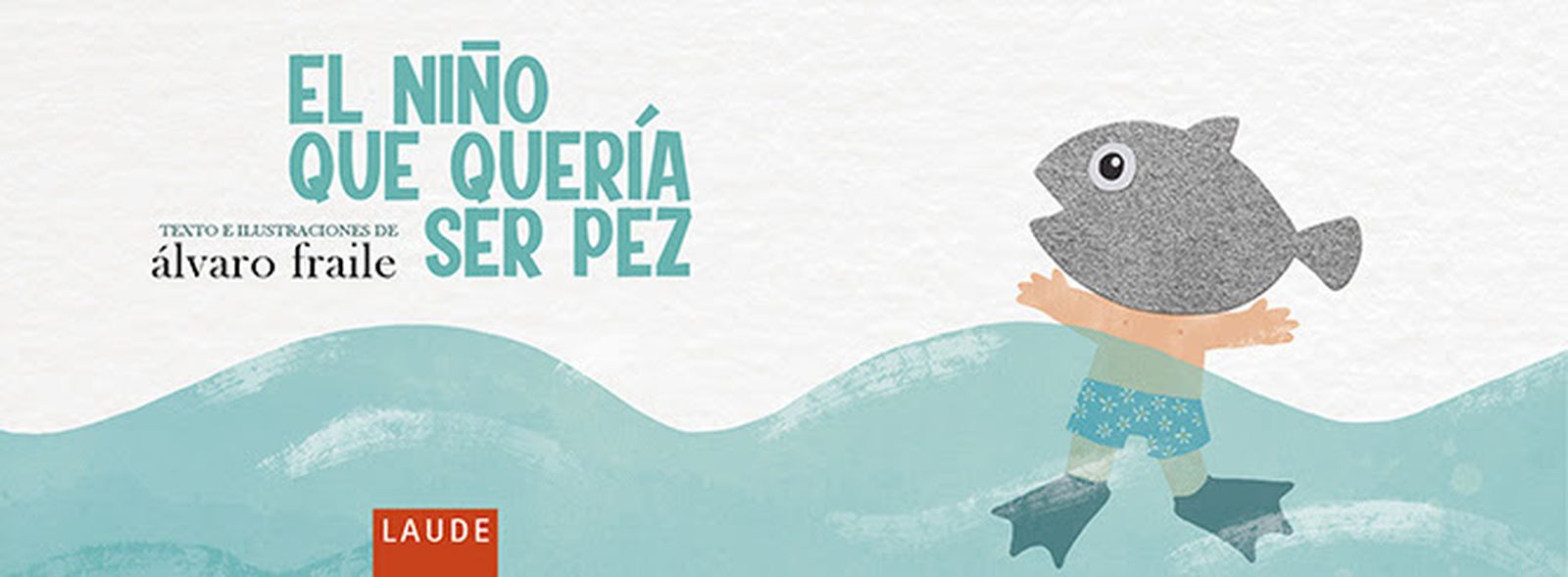 'El niño que quería ser pez' de Álvaro Fraile (Laude Edelvives)