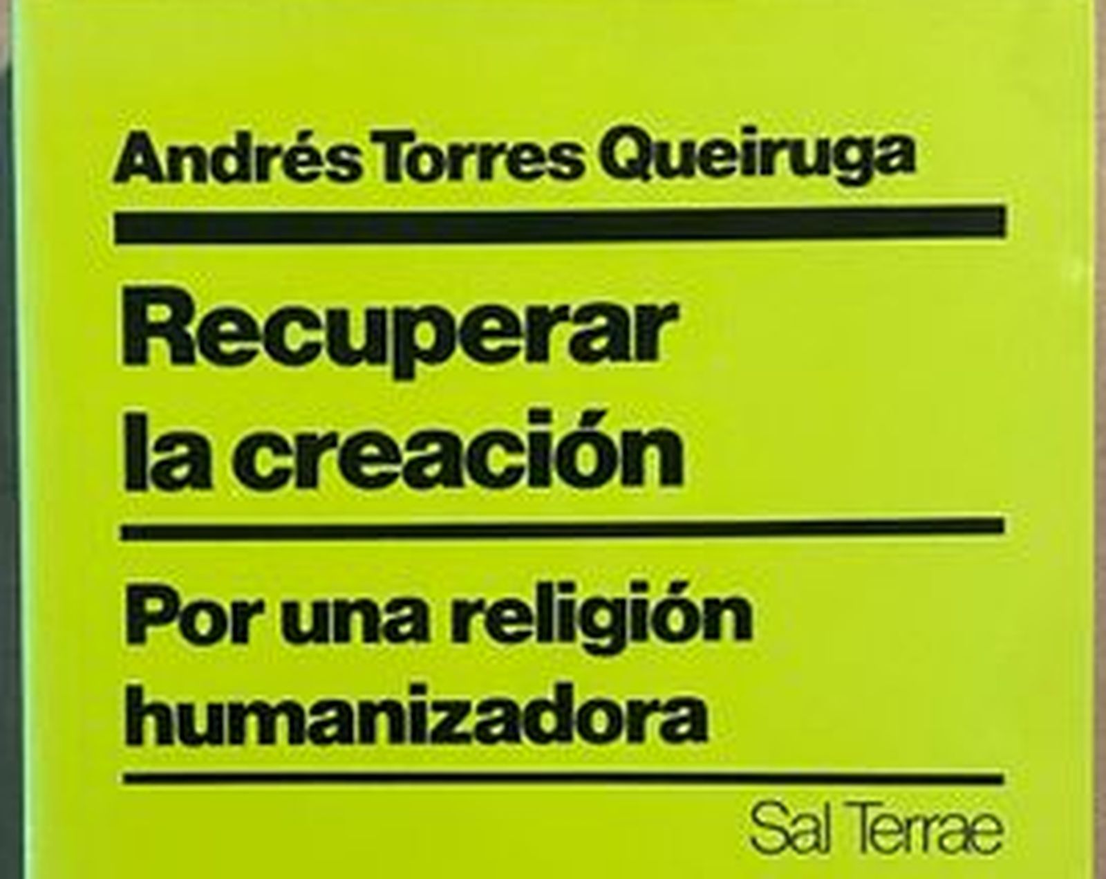 Recuperar la creación. Andrés Torres Queiruga