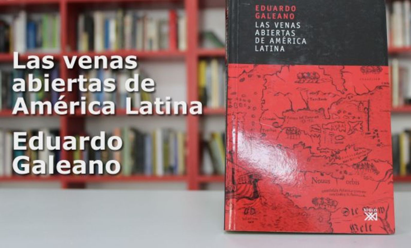 "Las venas abiertas de América Latina", E. Galeano