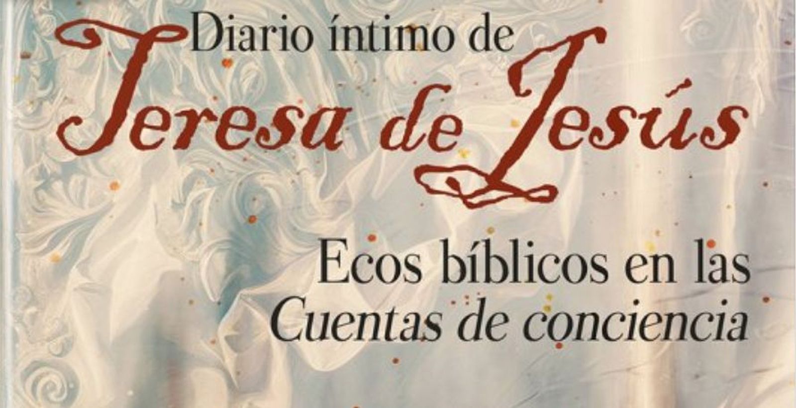 Diario íntimo de Teresa de Jesús. Ecos bíblicos en las ‘Cuentas de Conciencia’