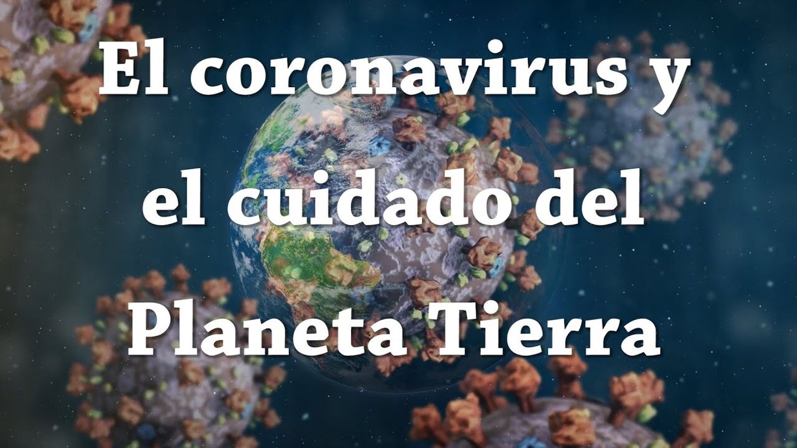 El Coronavirus y el cuidado del Planeta Tierra