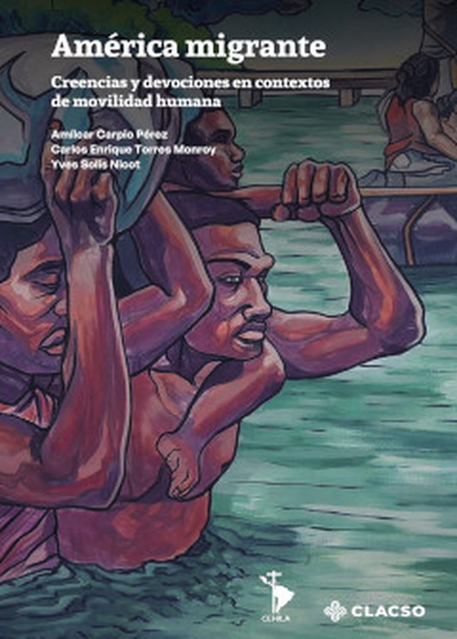 América migrante. Creencias y devociones en contextos de movilidad humana