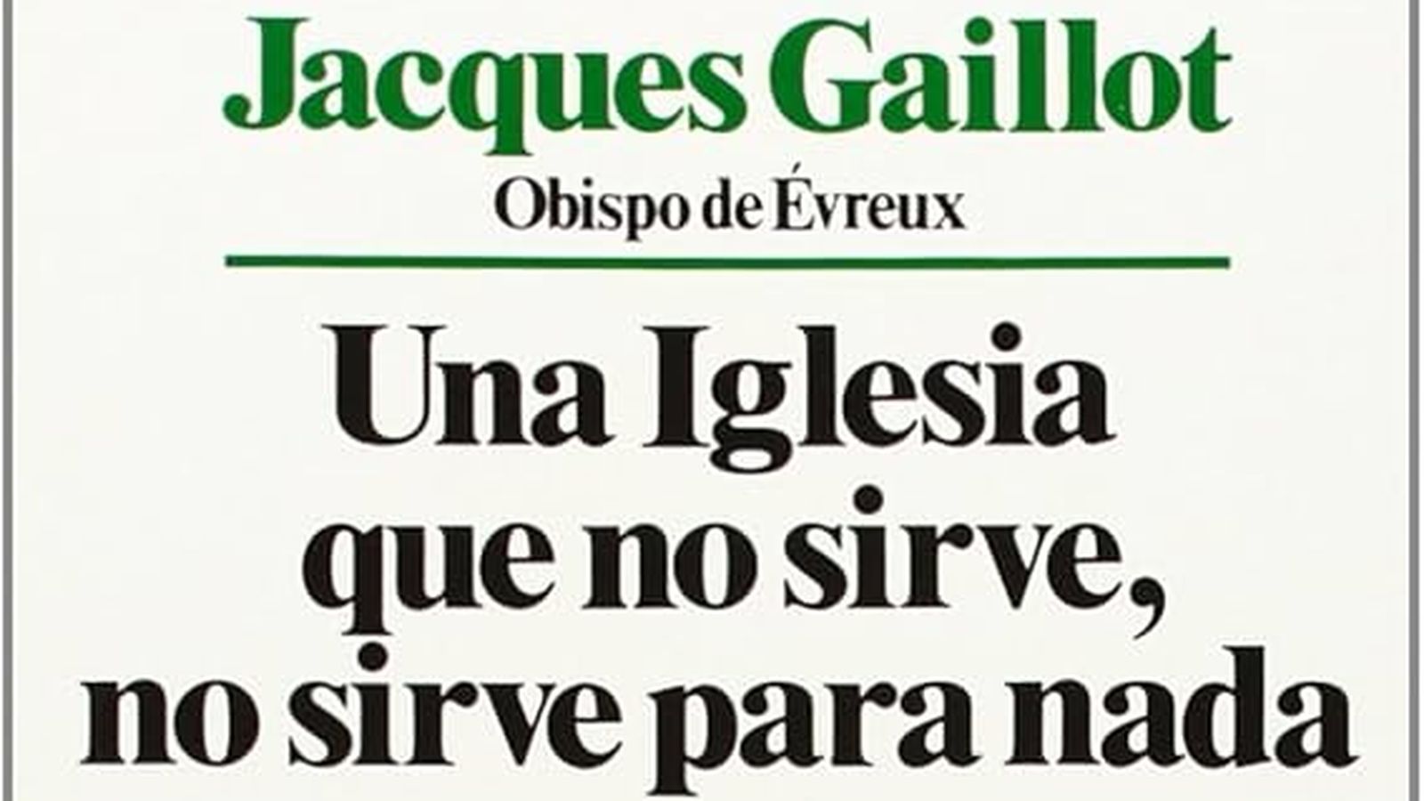 Jacques Gaillot. Una Iglesia que no sirve, no sirve para nada