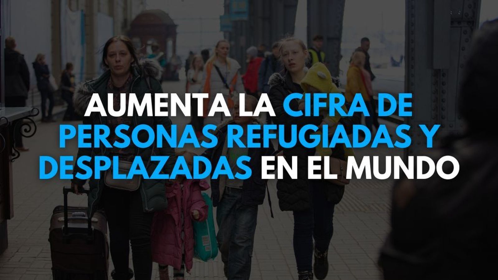 Aumenta la cifra de personas refugiadas en el mundo