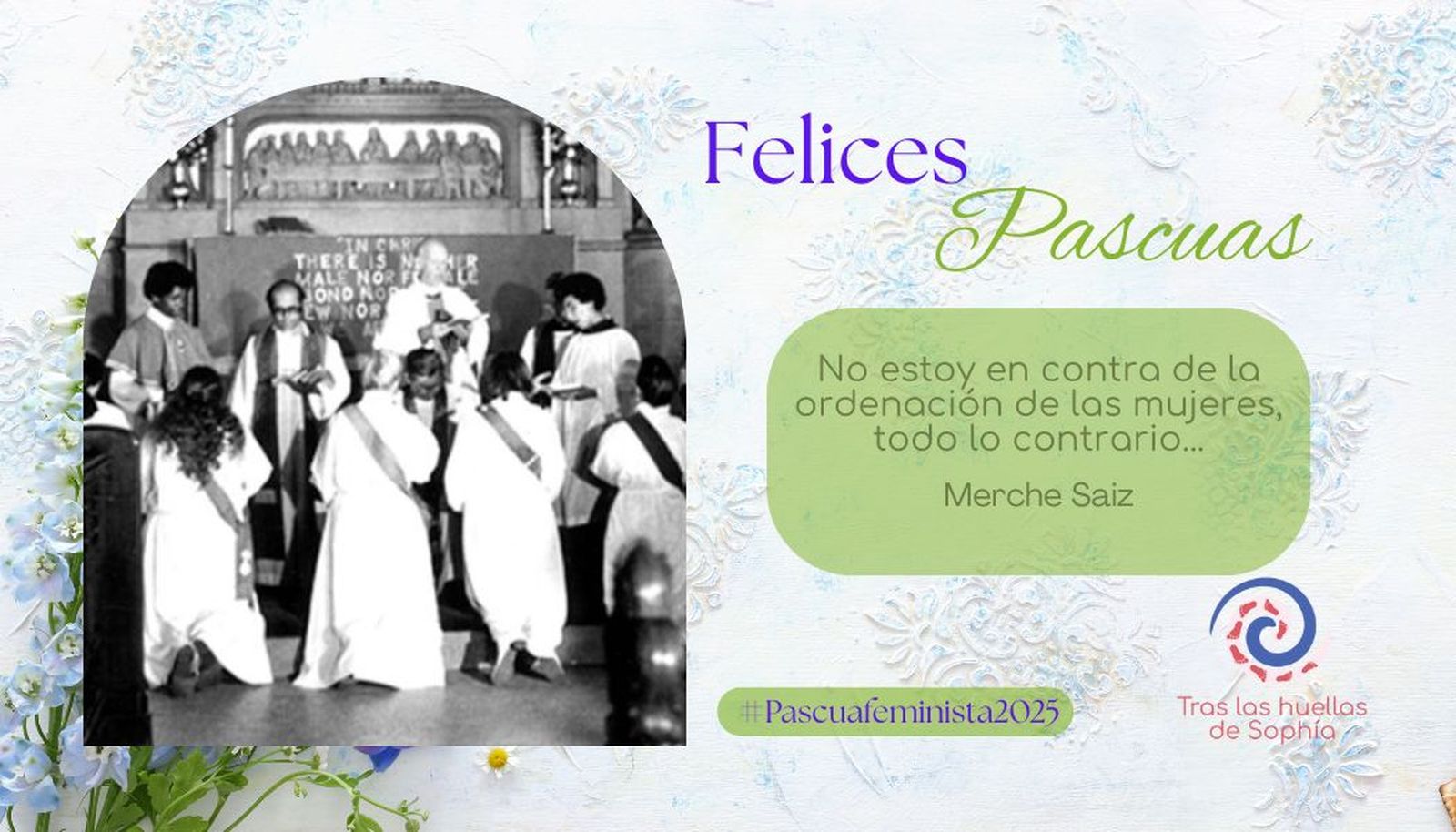 No estoy en contra de la ordenación de las mujeres, todo lo contrario...